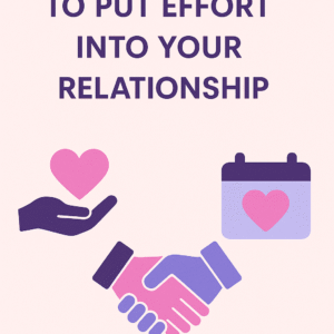Effective Ways To Put Effort Into Your Relationship